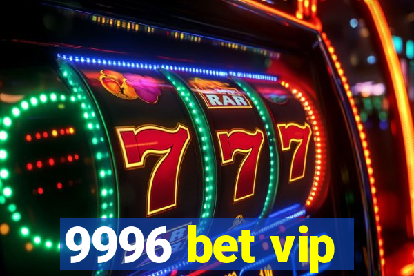 9996 bet vip